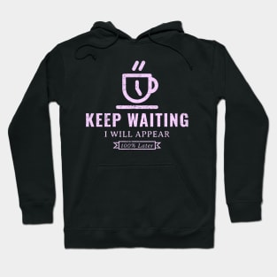 Keep waiting, I will appear 100% later Hoodie